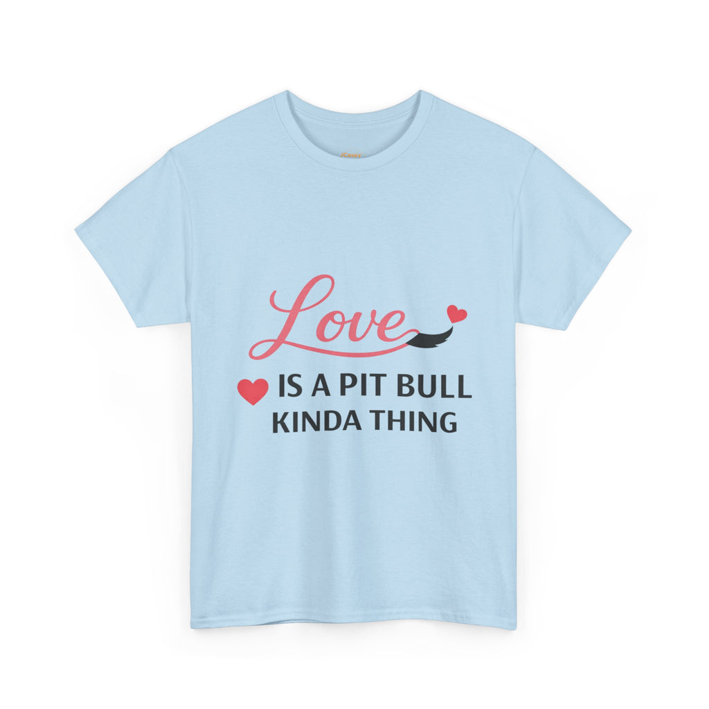 Pit Bull Love T-Shirt — "Love Is a Pit Bull Kinda Thing" Dog Lover Tee