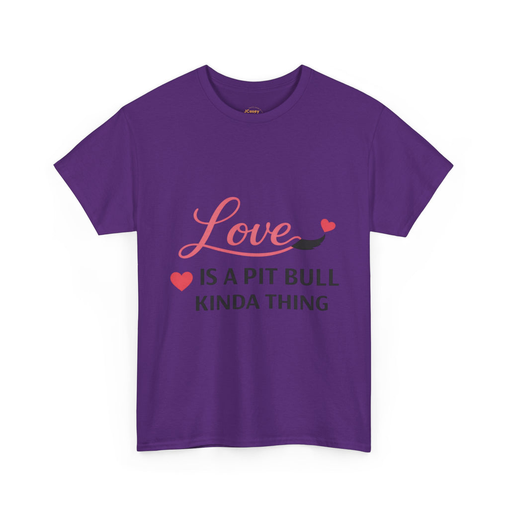 Pit Bull Love T-Shirt — "Love Is a Pit Bull Kinda Thing" Dog Lover Tee