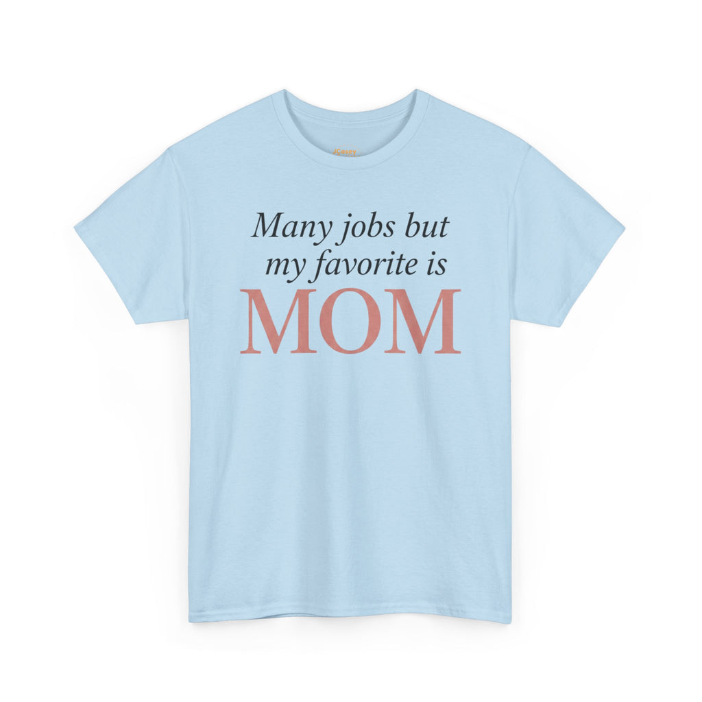 Mom Pride Tee — "Many jobs but my favorite is MOM" | Mother’s Day Gift Shirt