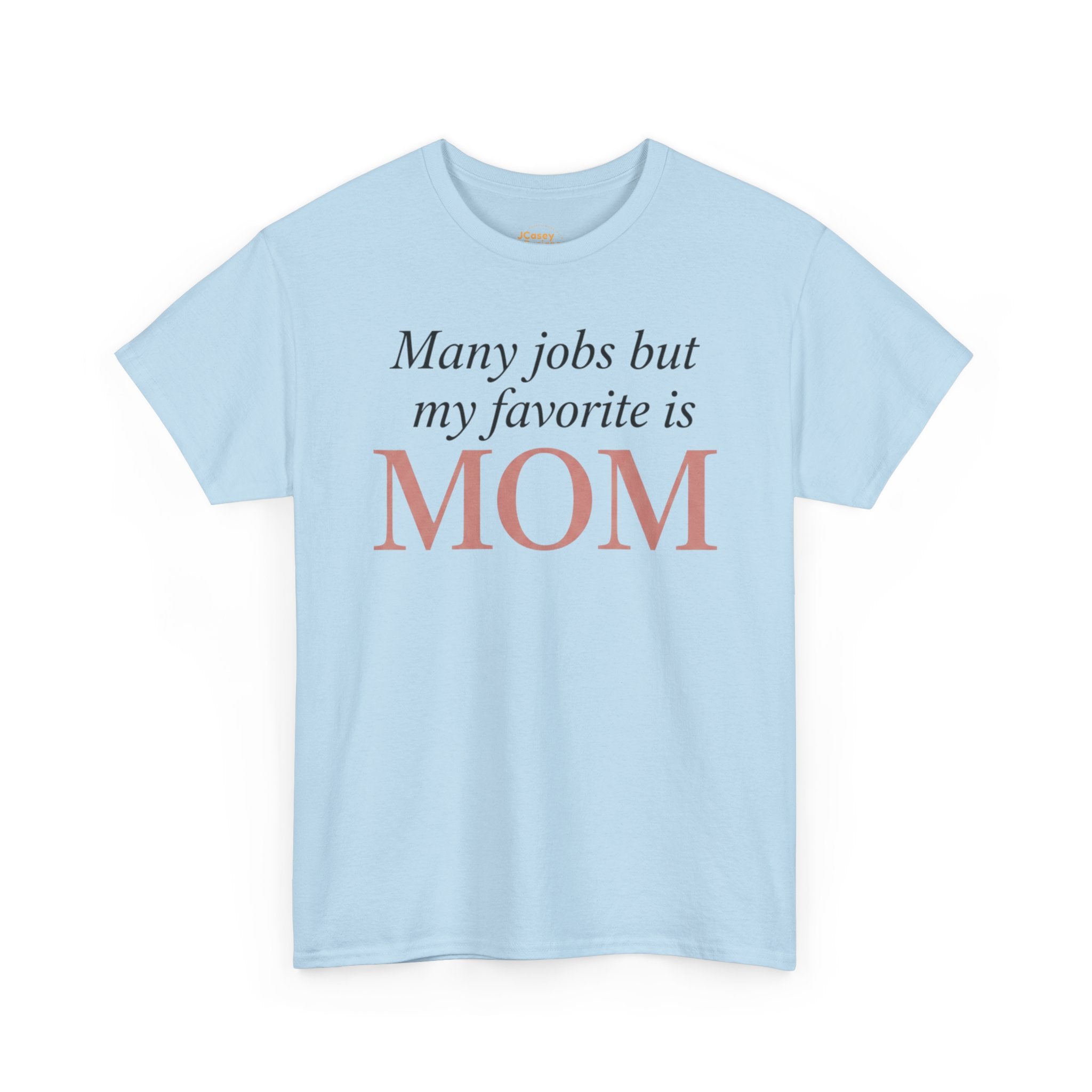 Mom Pride Tee — "Many jobs but my favorite is MOM" | Mother’s Day Gift Shirt