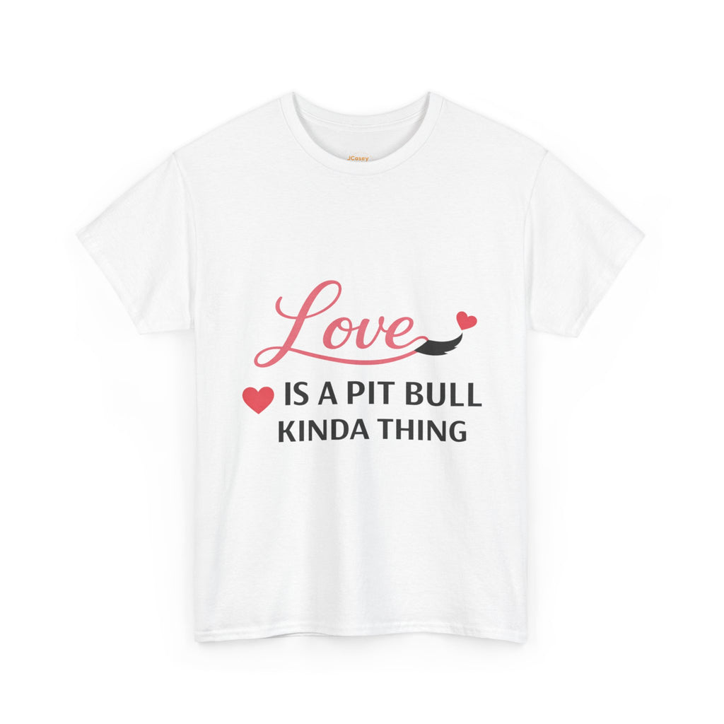 Pit Bull Love T-Shirt — "Love Is a Pit Bull Kinda Thing" Dog Lover Tee