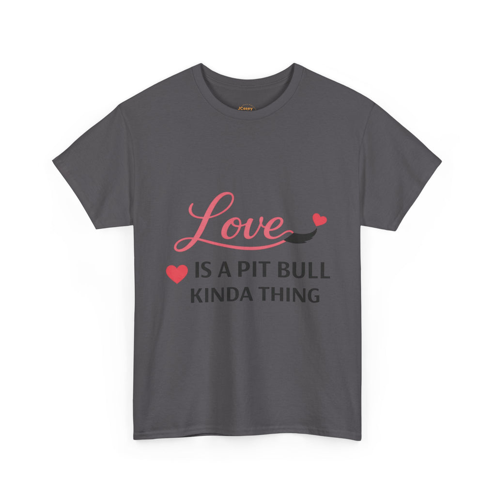 Pit Bull Love T-Shirt — "Love Is a Pit Bull Kinda Thing" Dog Lover Tee