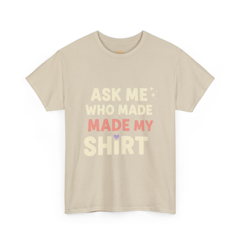 Ask Me Who Made My Shirt T-Shirt — Ethical Fashion Awareness Tee