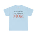 Mom Pride Tee — "Many jobs but my favorite is MOM" | Mother’s Day Gift Shirt
