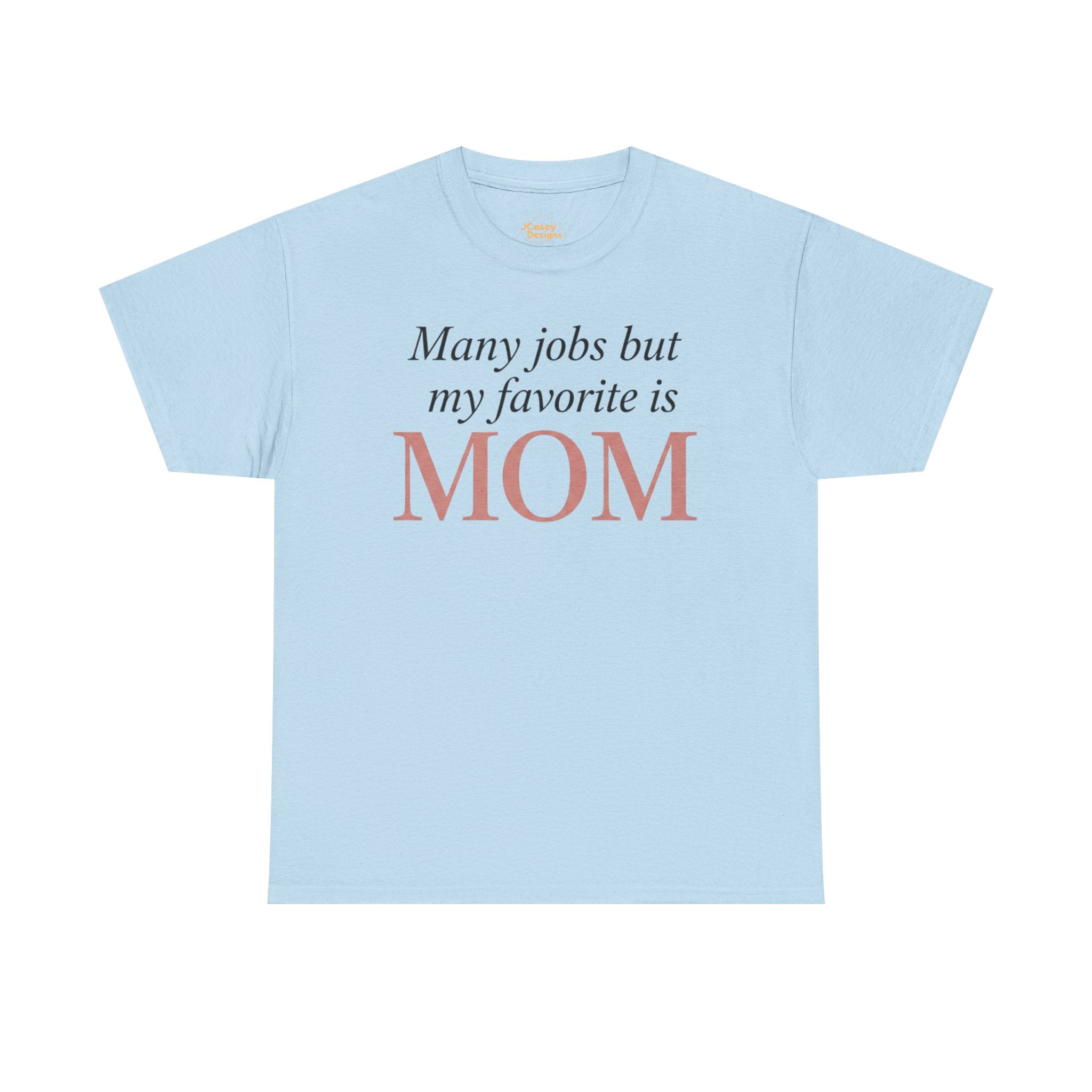 Mom Pride Tee — "Many jobs but my favorite is MOM" | Mother’s Day Gift Shirt