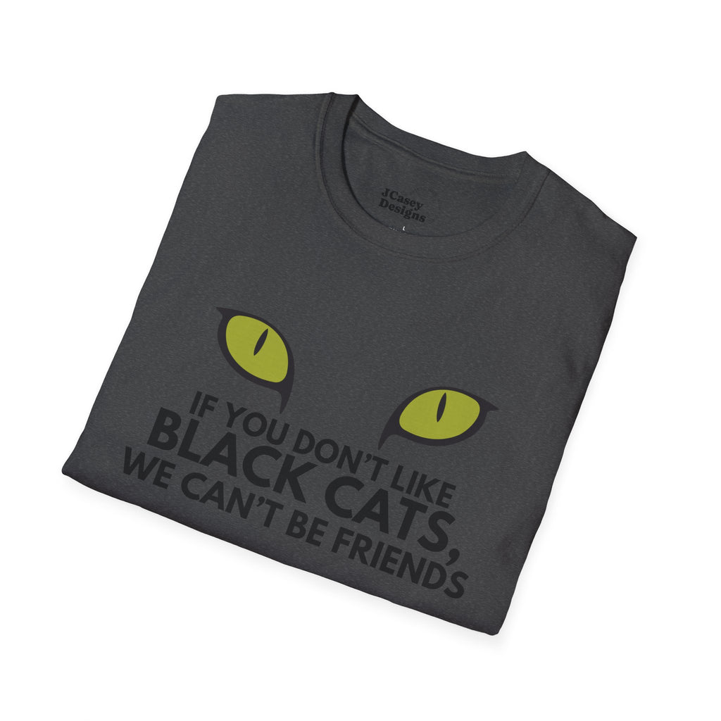 If You Don't Like Black Cats We Can't Be Friends T-Shirt — Cat Lover Graphic Tee
