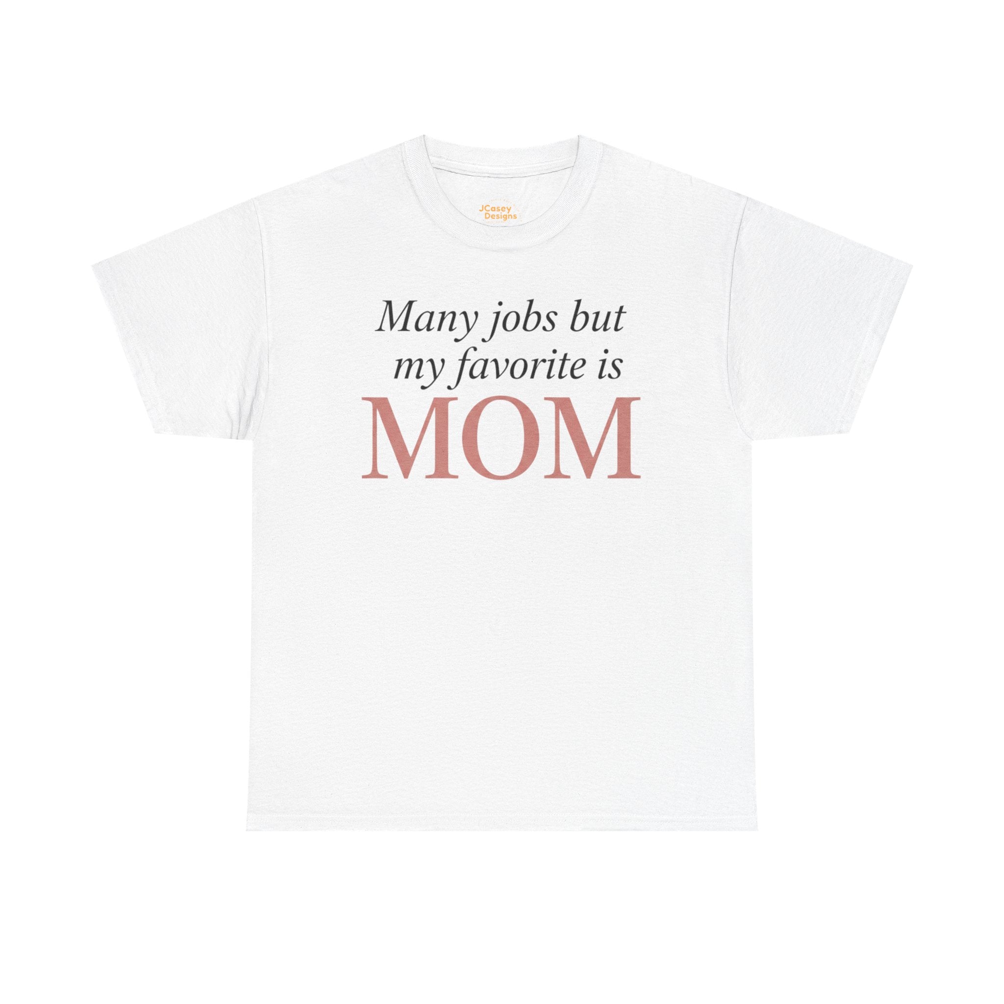 Mom Pride Tee — "Many jobs but my favorite is MOM" | Mother’s Day Gift Shirt
