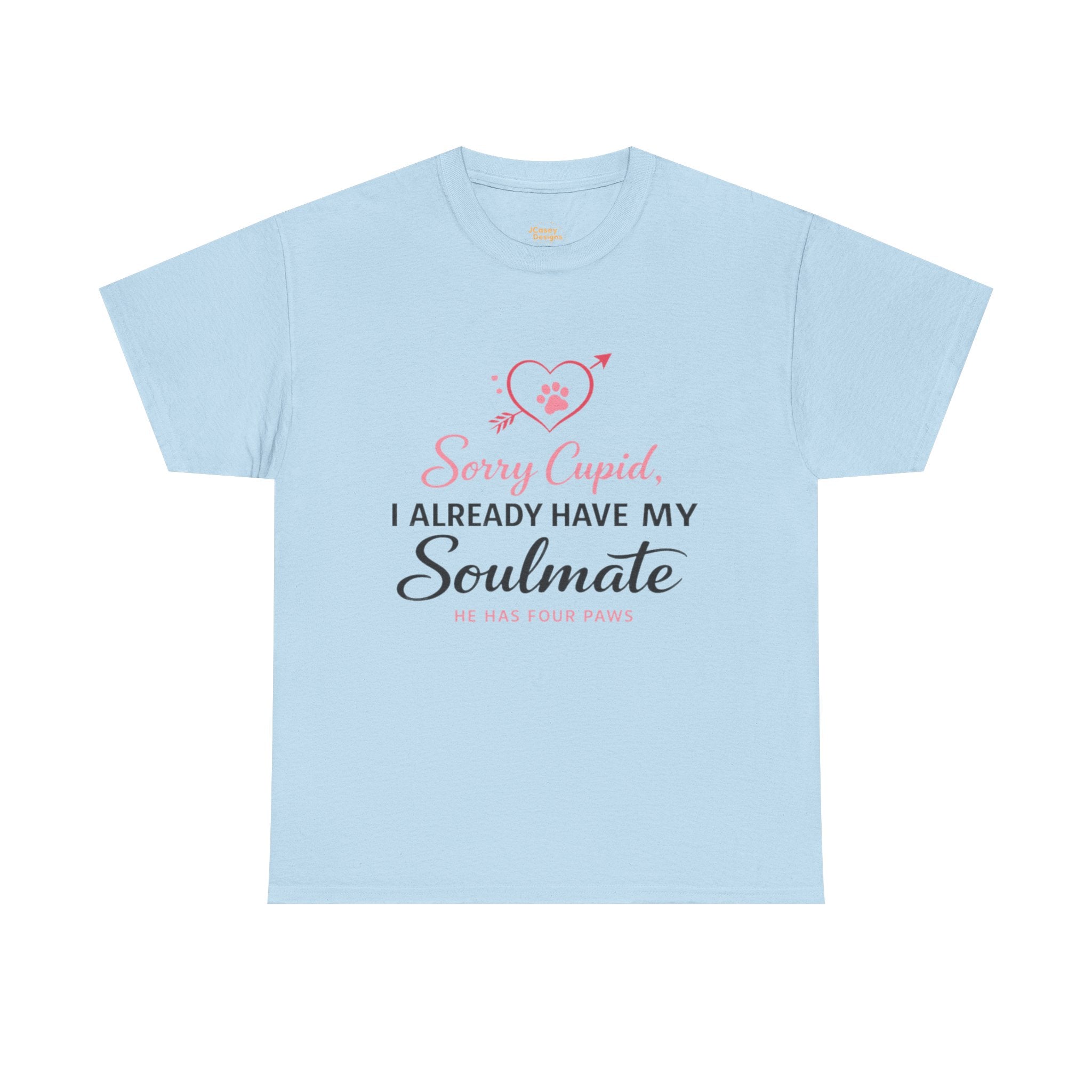 T-Shirt — "Sorry Cupid, I Already Have My Soulmate (He Has Four Paws)"