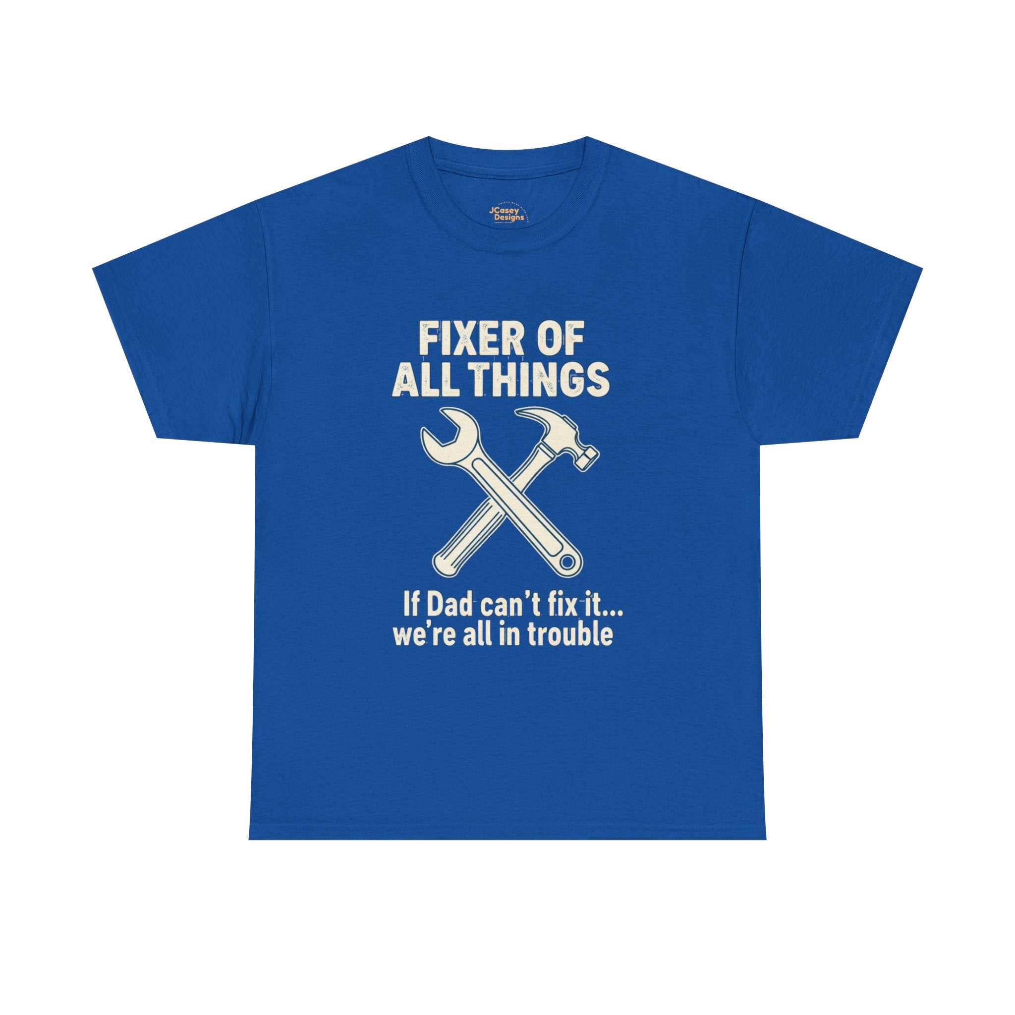 Fixer of All Things Tee — "If Dad Can't Fix It... We're All in Trouble" Dad T-Shirt (Proud Dad)