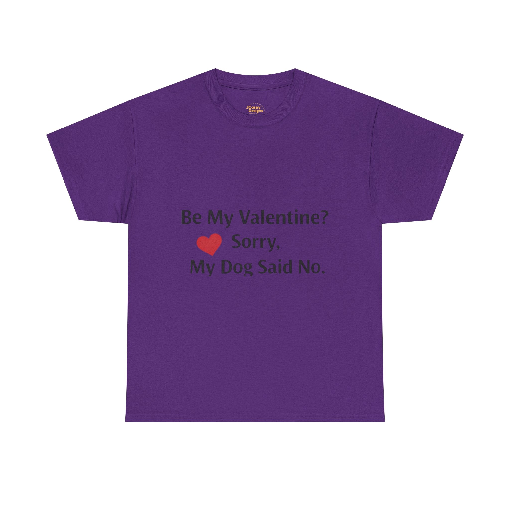 Valentine’s Dog Lover Tee — "Be My Valentine? Sorry, My Dog Said No."