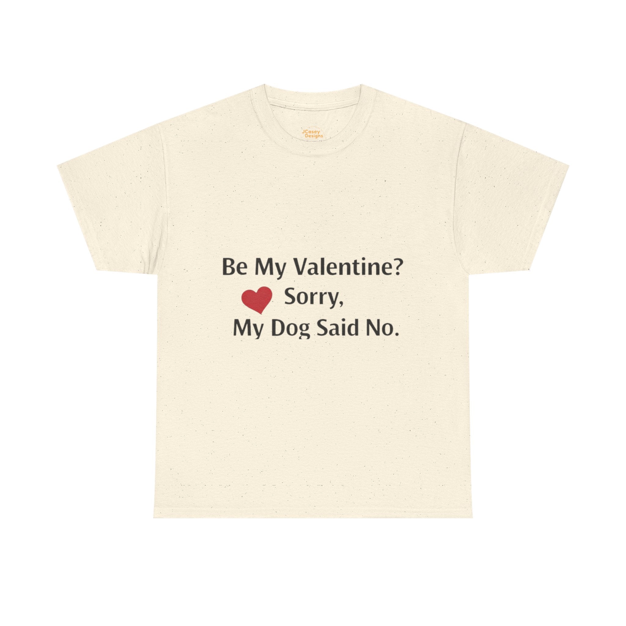 Valentine’s Dog Lover Tee — "Be My Valentine? Sorry, My Dog Said No."