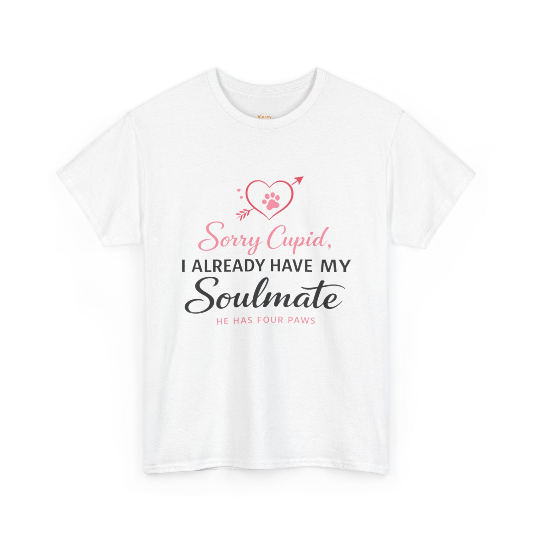 T-Shirt — "Sorry Cupid, I Already Have My Soulmate (He Has Four Paws)"