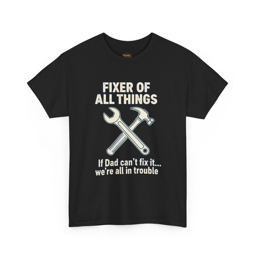 Fixer of All Things Tee — "If Dad Can't Fix It... We're All in Trouble" Dad T-Shirt (Proud Dad)