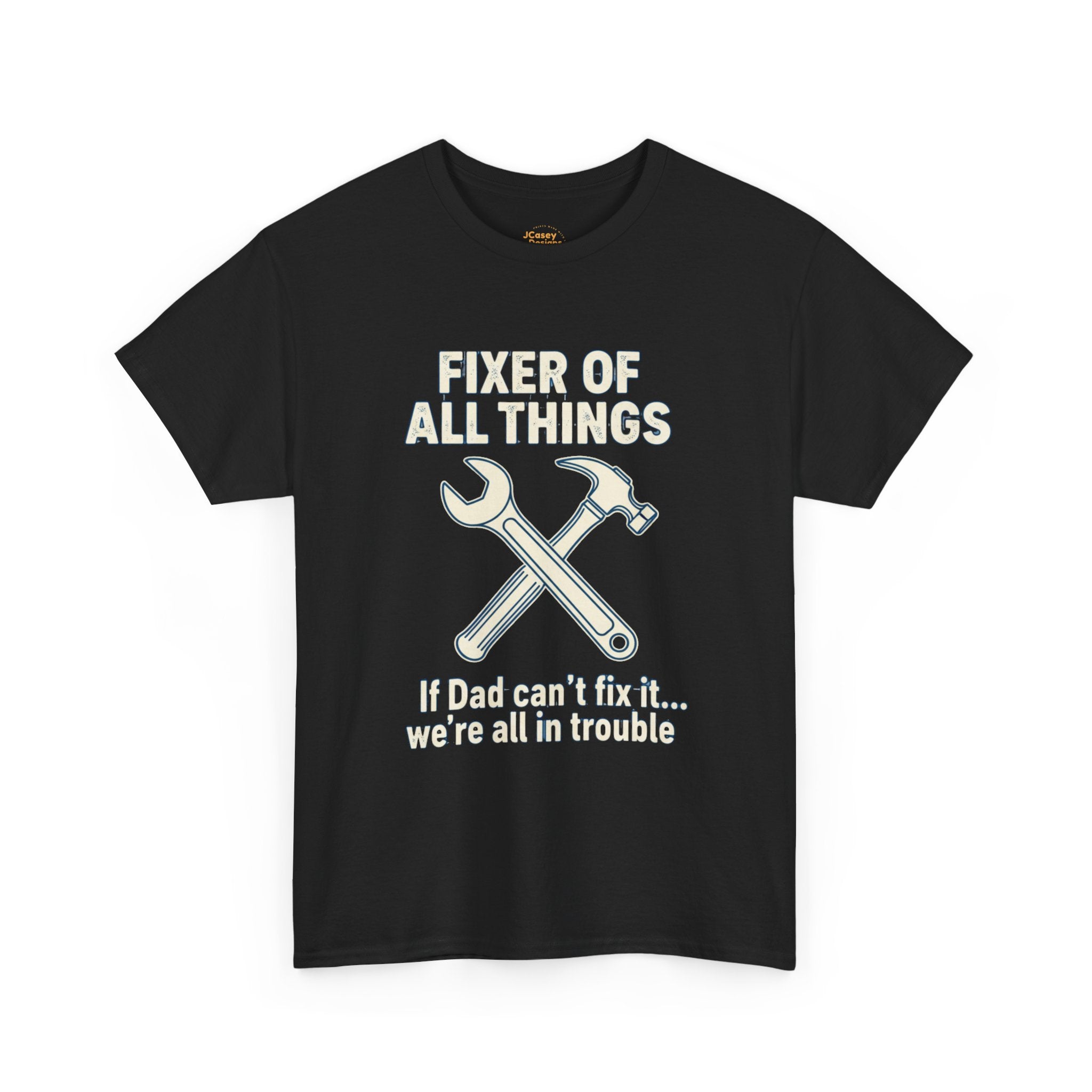 Fixer of All Things Tee — "If Dad Can't Fix It... We're All in Trouble" Dad T-Shirt (Proud Dad)