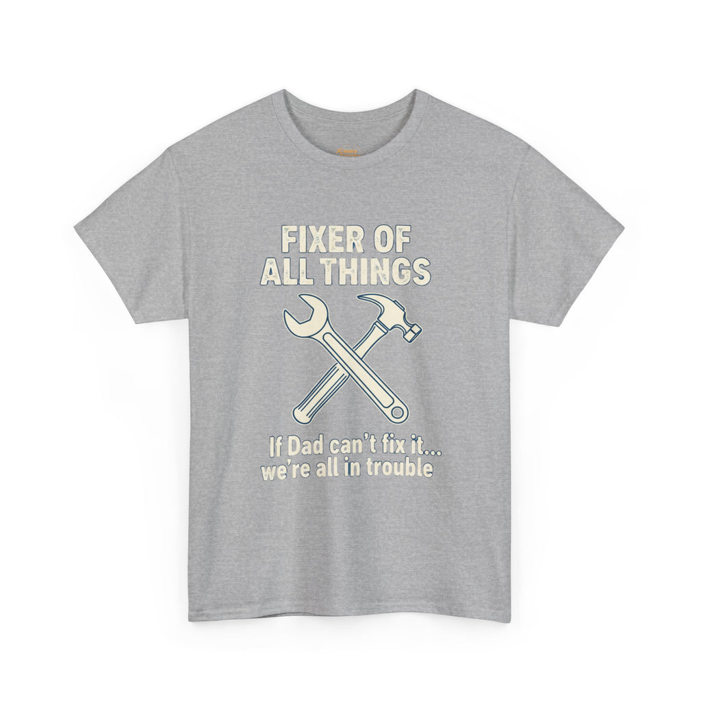 Fixer of All Things Tee — "If Dad Can't Fix It... We're All in Trouble" Dad T-Shirt (Proud Dad)