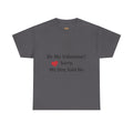 Valentine’s Dog Lover Tee — "Be My Valentine? Sorry, My Dog Said No."