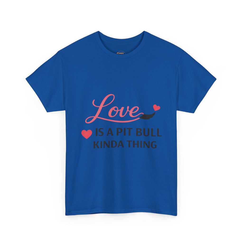 Pit Bull Love T-Shirt — "Love Is a Pit Bull Kinda Thing" Dog Lover Tee
