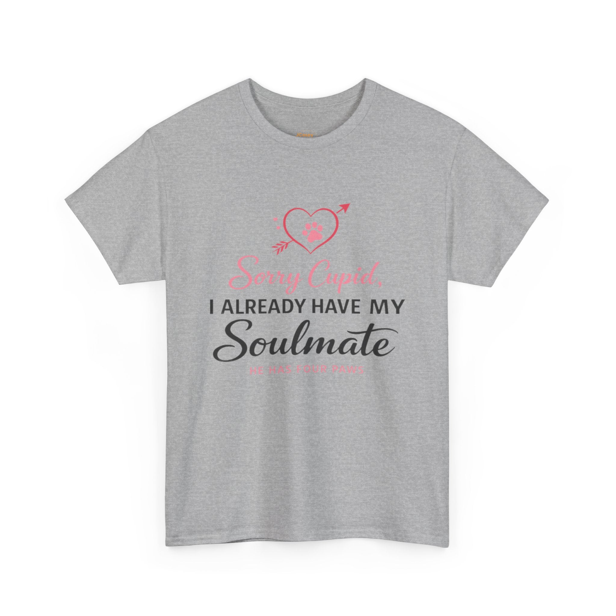 T-Shirt — "Sorry Cupid, I Already Have My Soulmate (He Has Four Paws)"