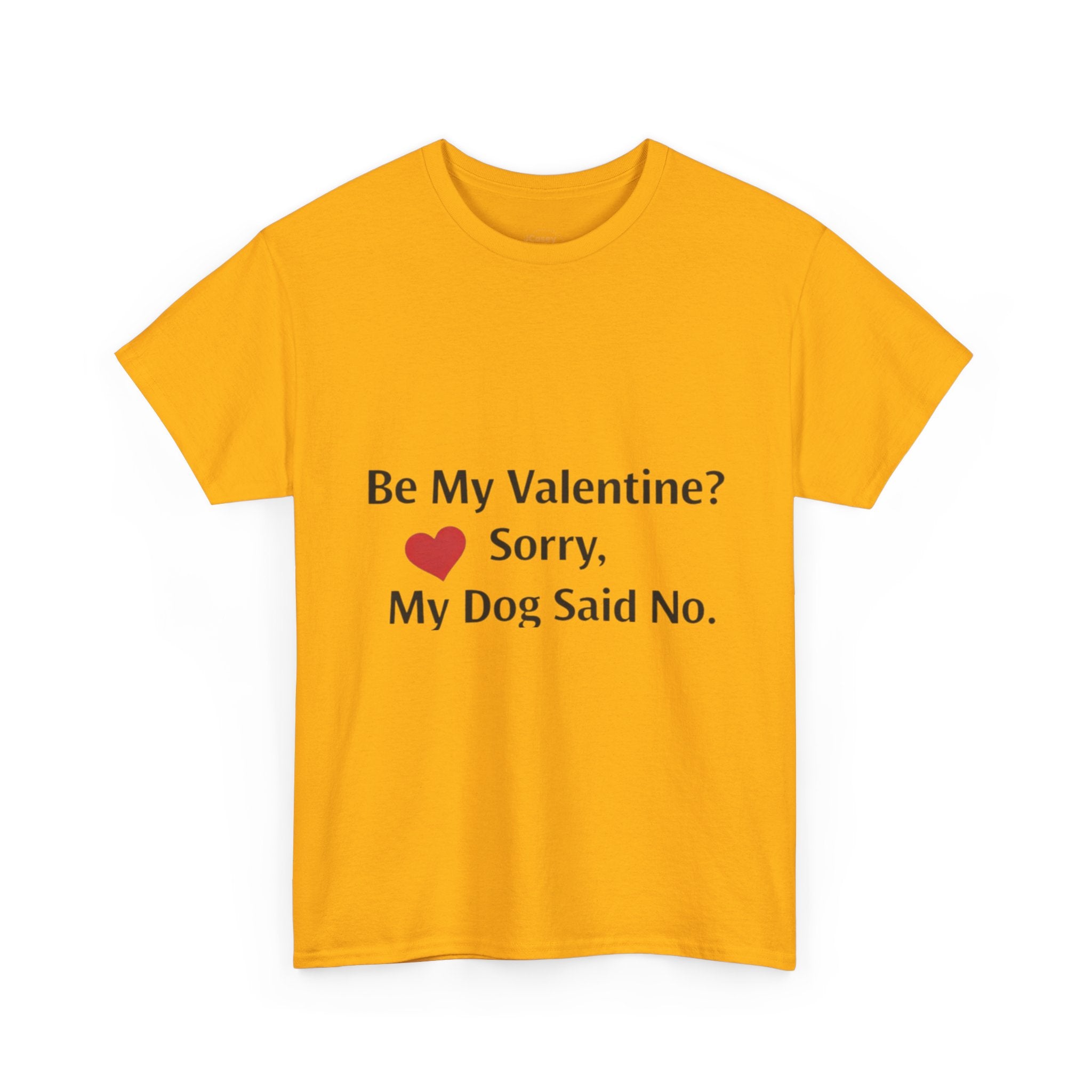 Valentine’s Dog Lover Tee — "Be My Valentine? Sorry, My Dog Said No."