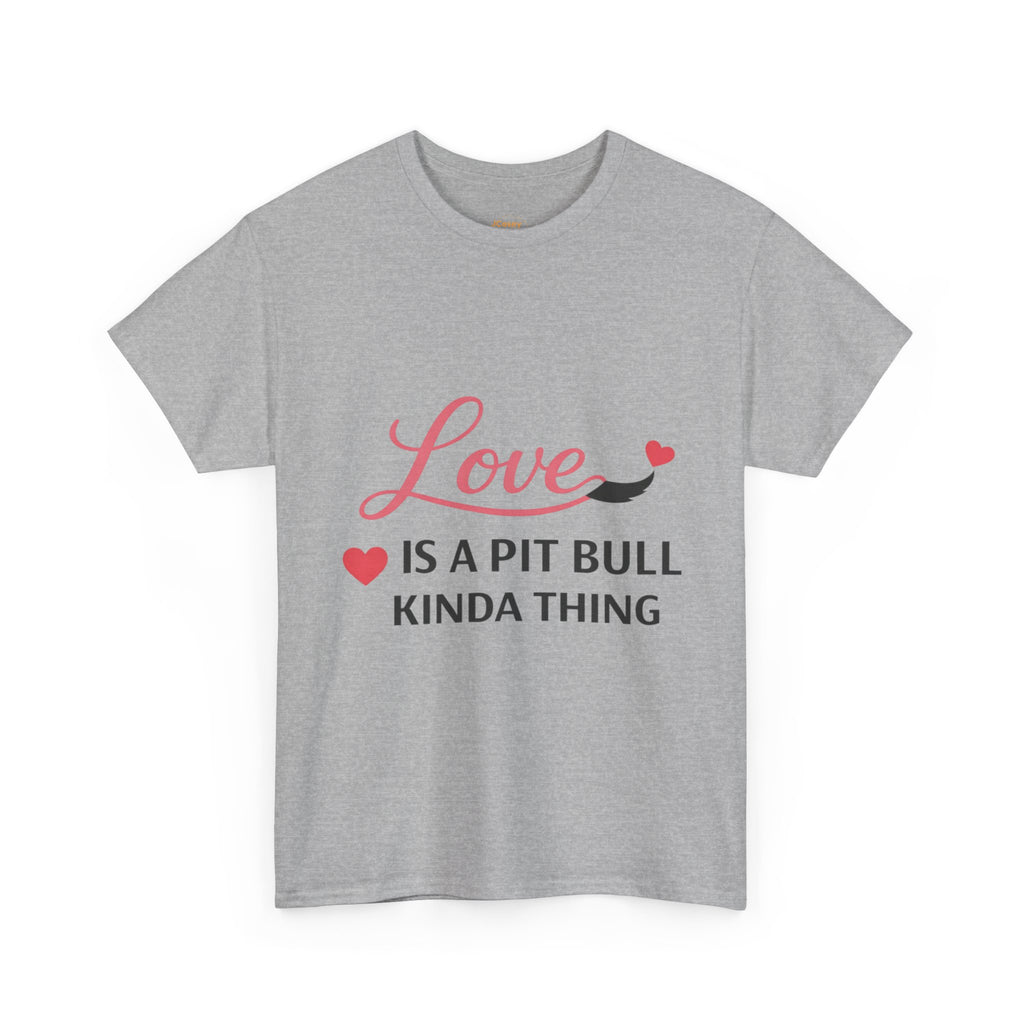 Pit Bull Love T-Shirt — "Love Is a Pit Bull Kinda Thing" Dog Lover Tee