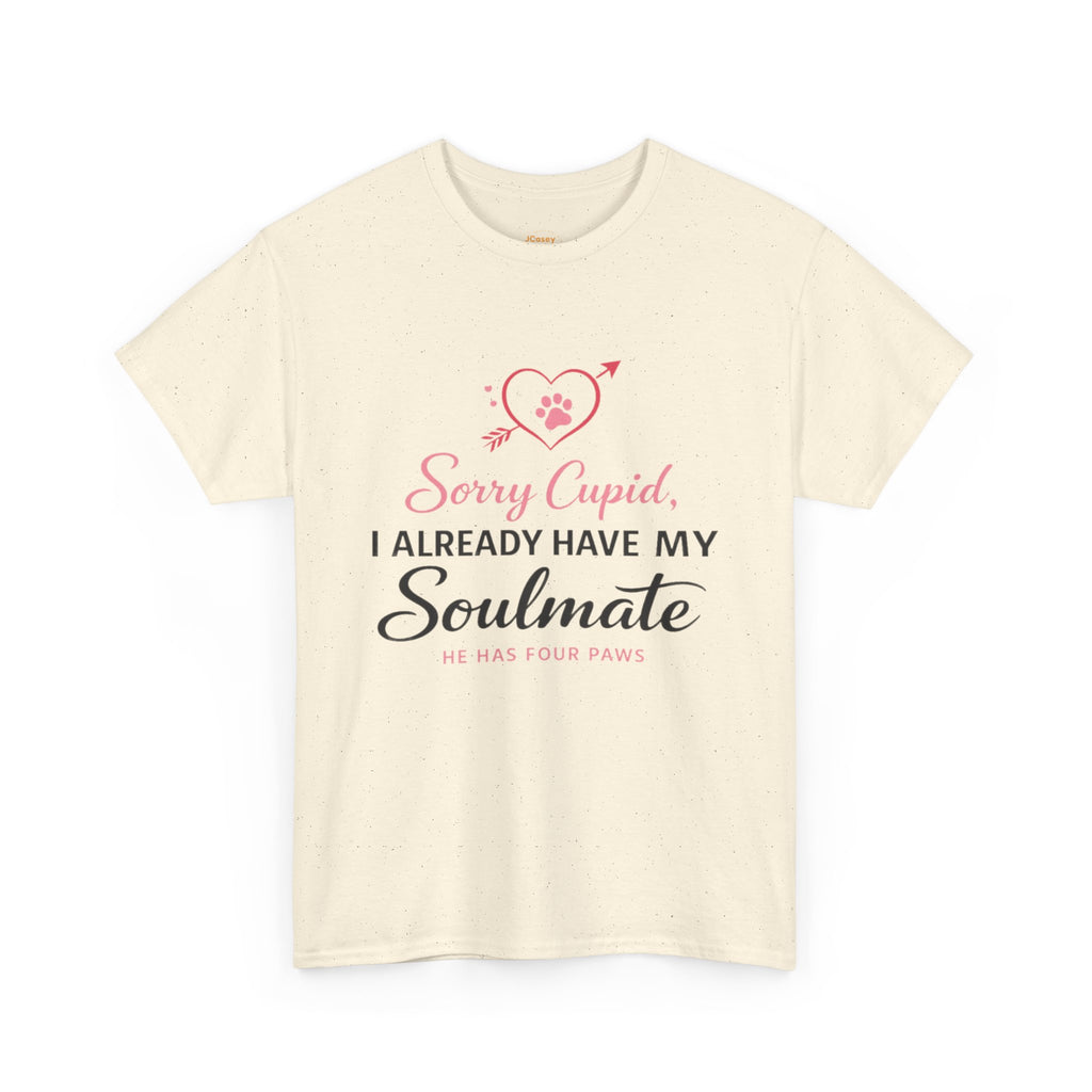T-Shirt — "Sorry Cupid, I Already Have My Soulmate (He Has Four Paws)"