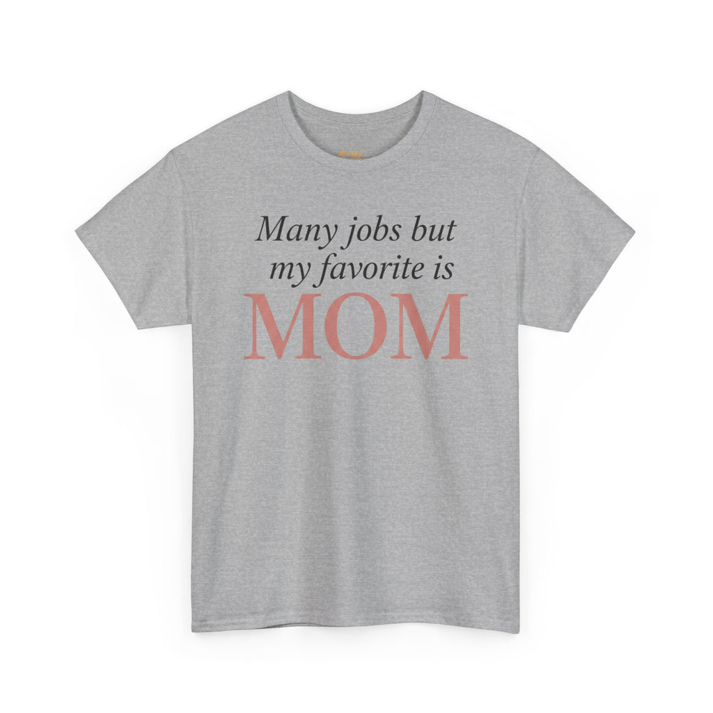 Mom Pride Tee — "Many jobs but my favorite is MOM" | Mother’s Day Gift Shirt