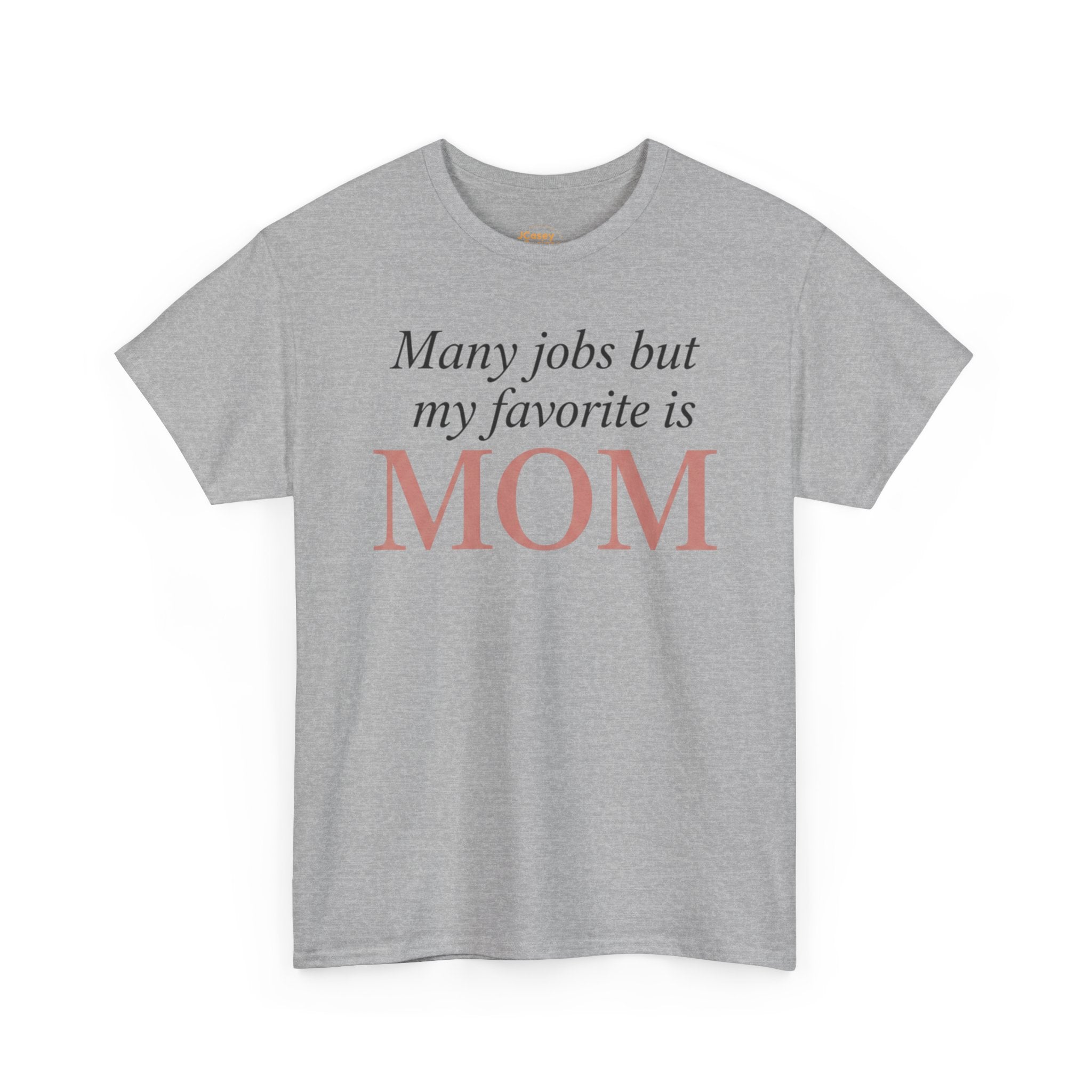 Mom Pride Tee — "Many jobs but my favorite is MOM" | Mother’s Day Gift Shirt