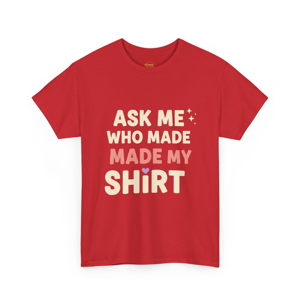 Ask Me Who Made My Shirt T-Shirt — Ethical Fashion Awareness Tee