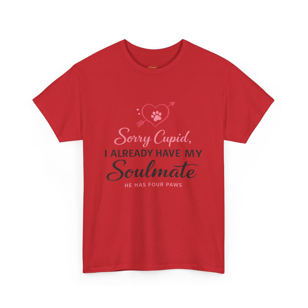 T-Shirt — "Sorry Cupid, I Already Have My Soulmate (He Has Four Paws)"