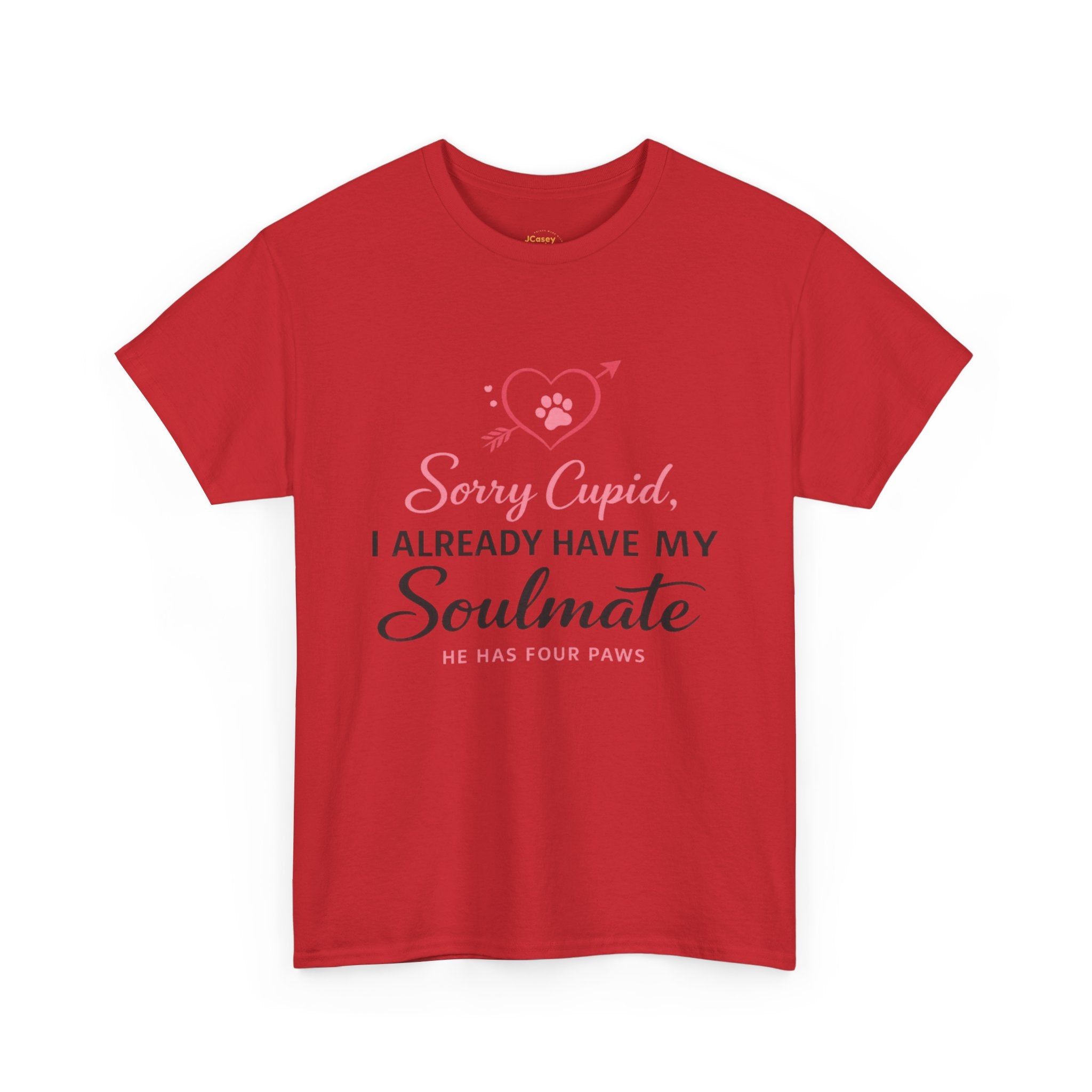 T-Shirt — "Sorry Cupid, I Already Have My Soulmate (He Has Four Paws)"