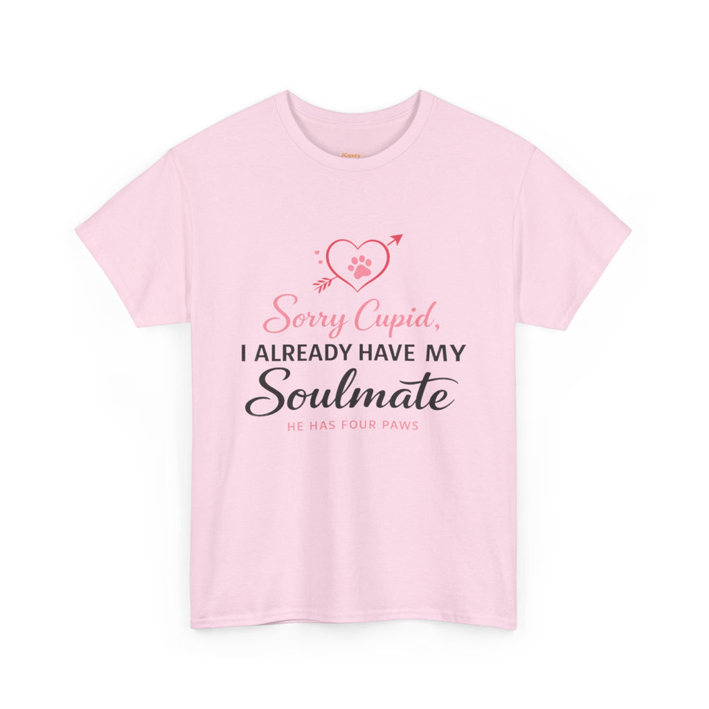 T-Shirt — "Sorry Cupid, I Already Have My Soulmate (He Has Four Paws)"
