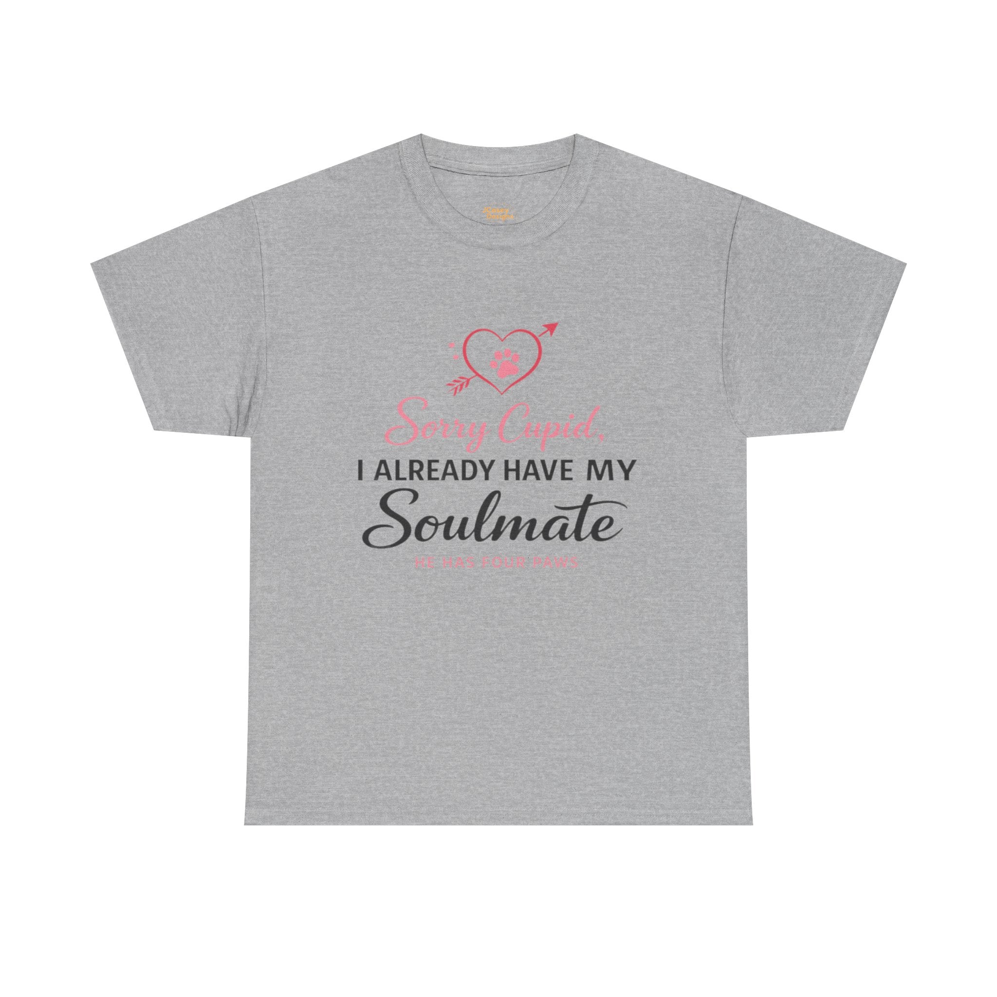 T-Shirt — "Sorry Cupid, I Already Have My Soulmate (He Has Four Paws)"