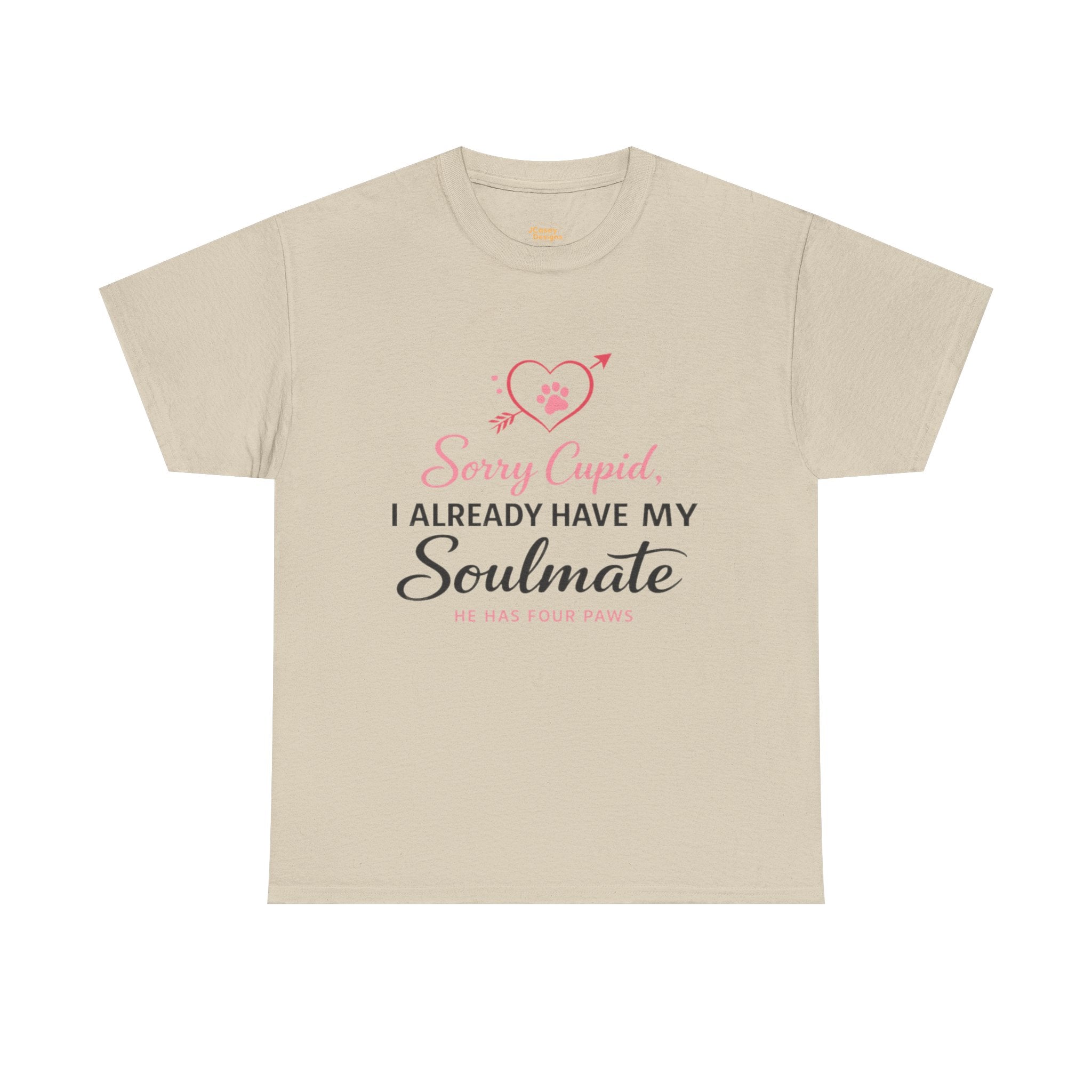 T-Shirt — "Sorry Cupid, I Already Have My Soulmate (He Has Four Paws)"