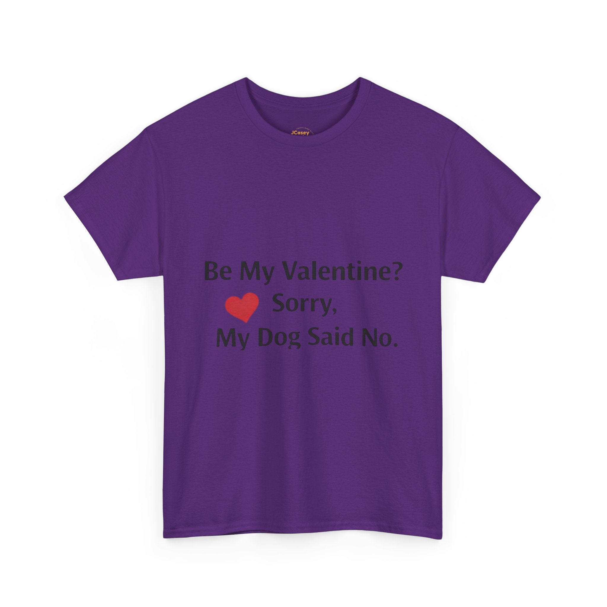 Valentine’s Dog Lover Tee — "Be My Valentine? Sorry, My Dog Said No."