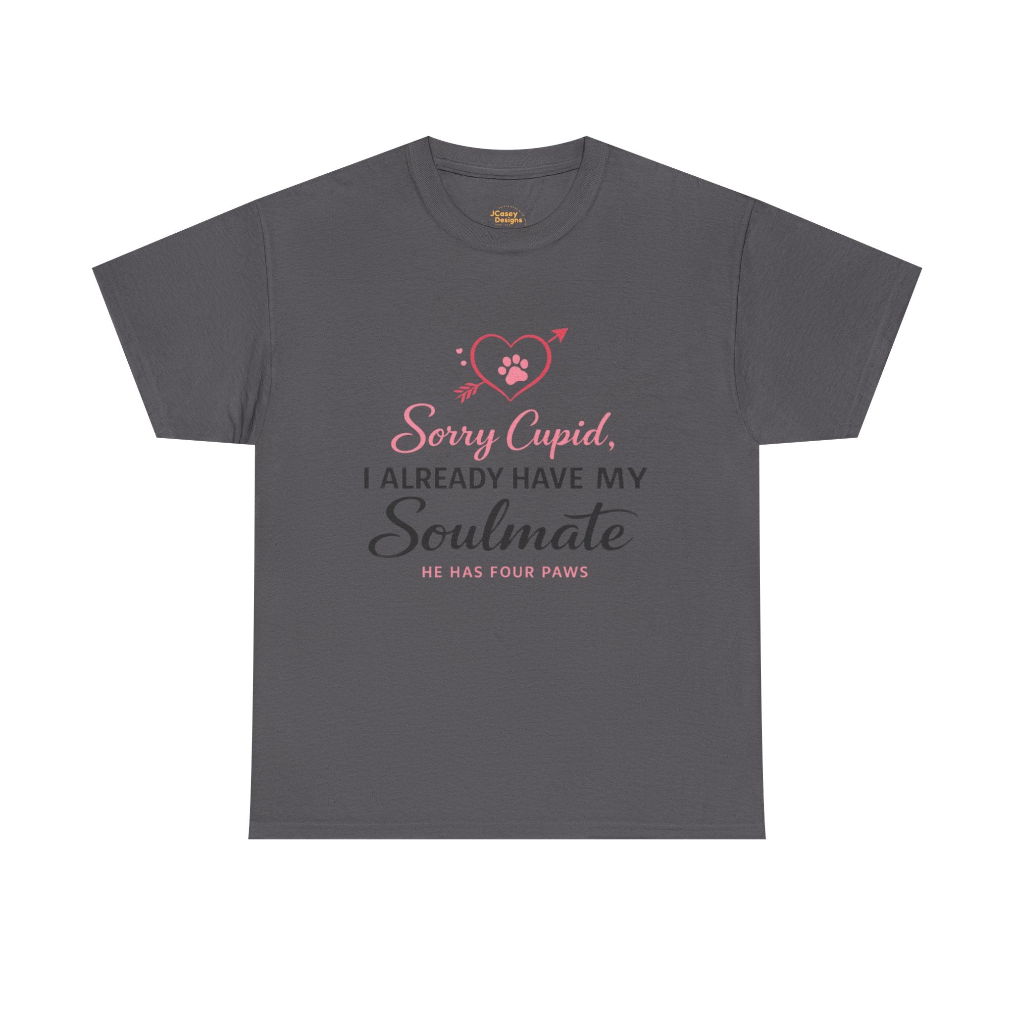 T-Shirt — "Sorry Cupid, I Already Have My Soulmate (He Has Four Paws)"