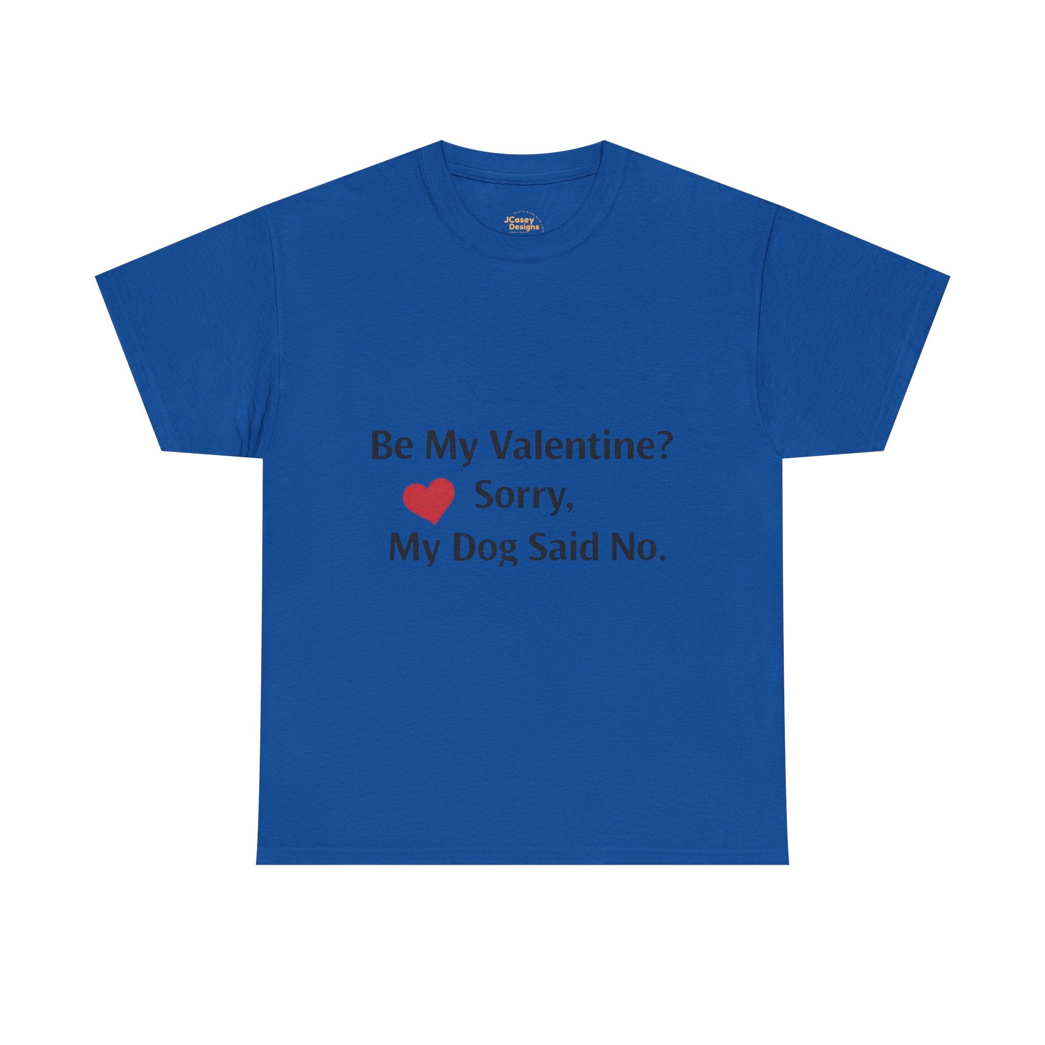 Valentine’s Dog Lover Tee — "Be My Valentine? Sorry, My Dog Said No."