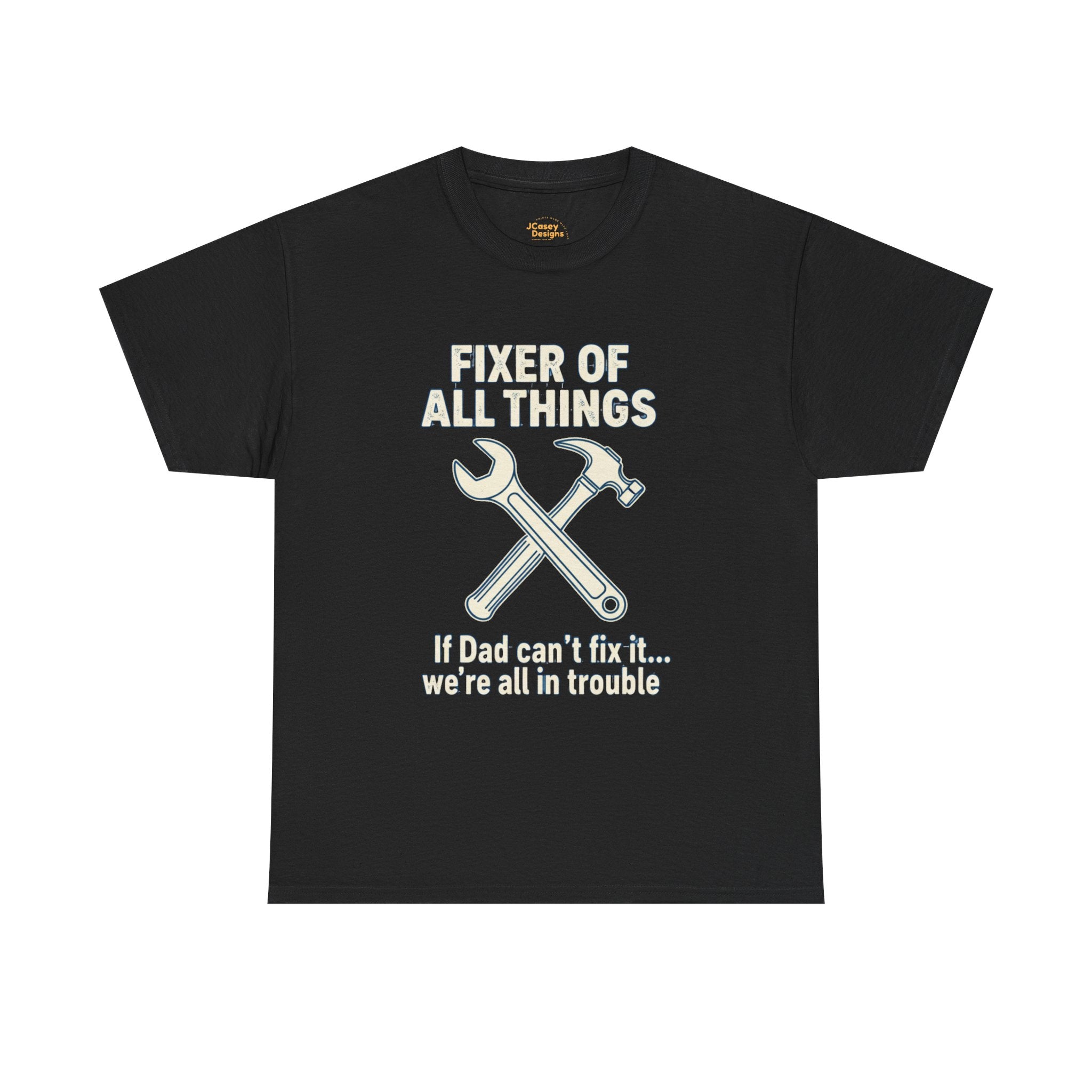 Fixer of All Things Tee — "If Dad Can't Fix It... We're All in Trouble" Dad T-Shirt (Proud Dad)
