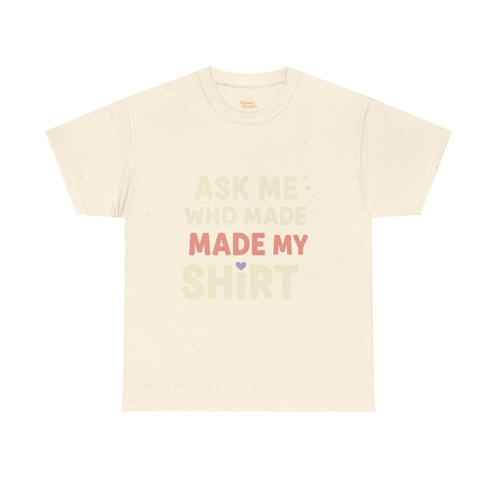 Ask Me Who Made My Shirt T-Shirt — Ethical Fashion Awareness Tee