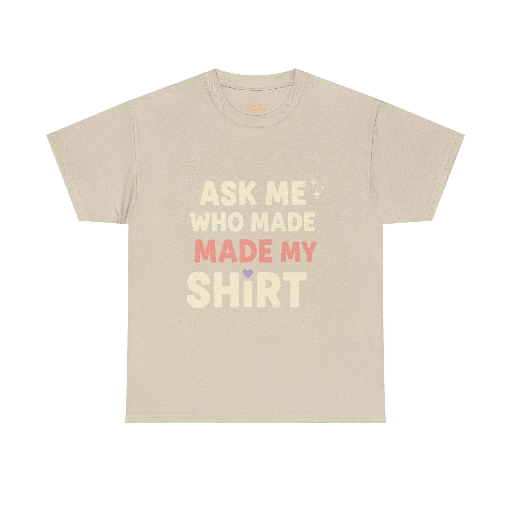 Ask Me Who Made My Shirt T-Shirt — Ethical Fashion Awareness Tee