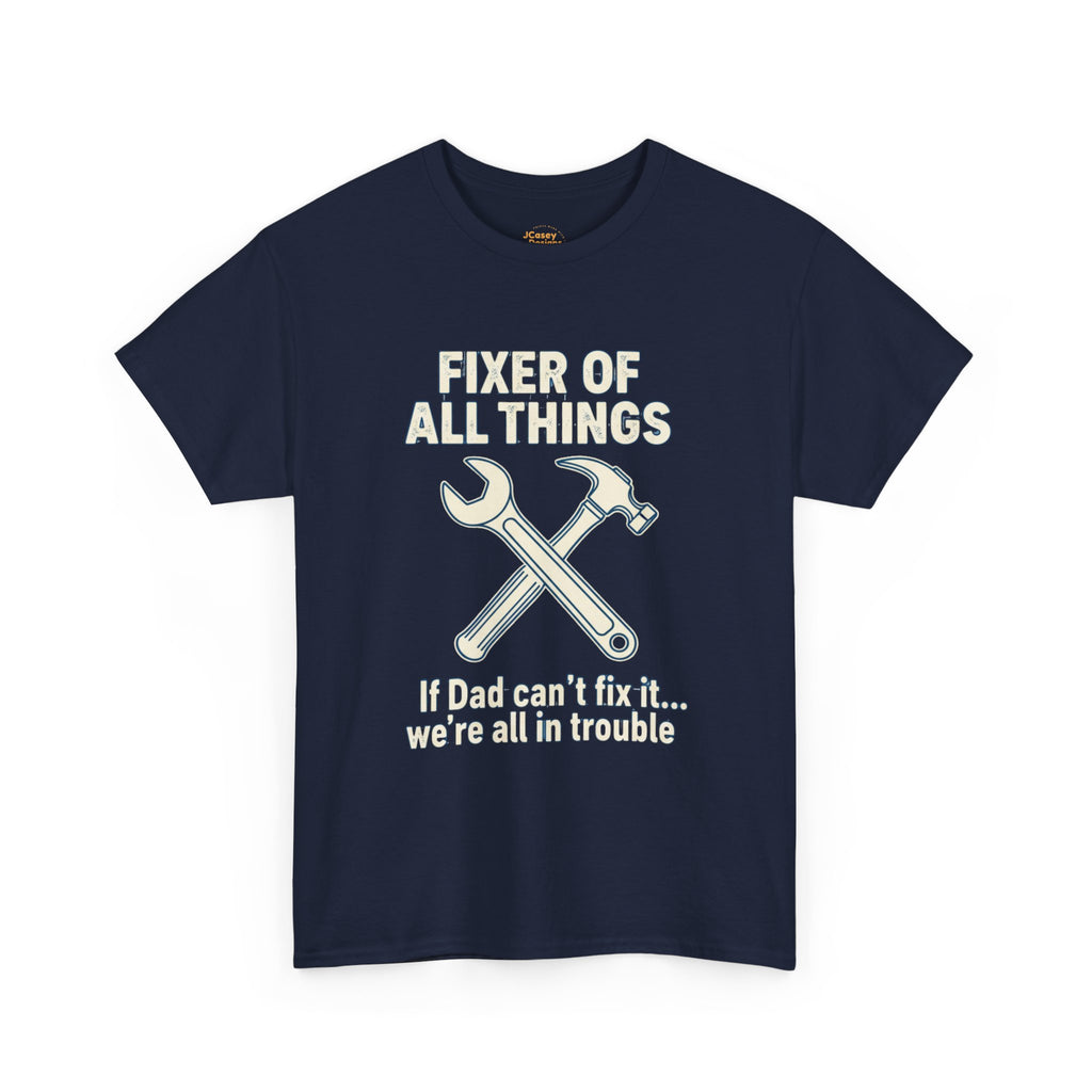 Fixer of All Things Tee — "If Dad Can't Fix It... We're All in Trouble" Dad T-Shirt (Proud Dad)