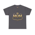 Mom The Real Queen T-Shirt – Gold Crown Mother’s Day Tee (“My Heart Is Full” on Back)