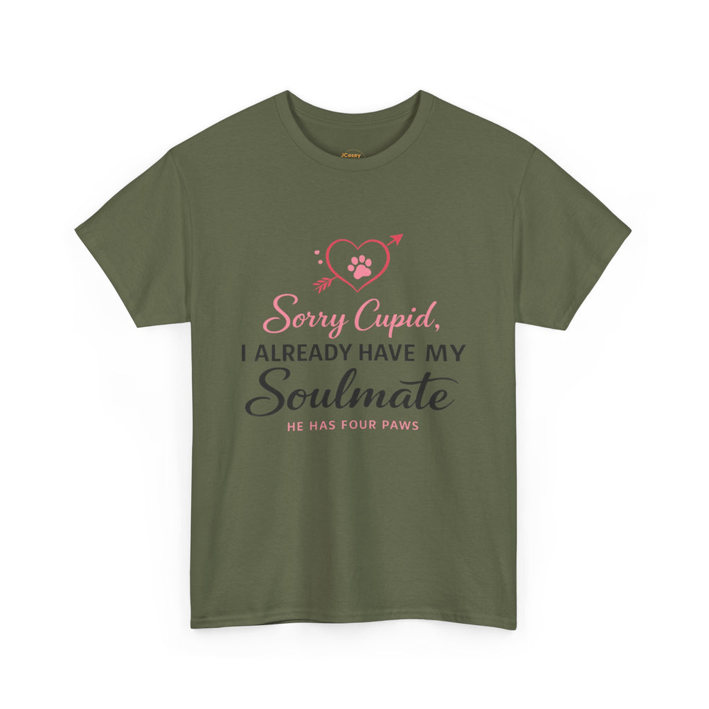 T-Shirt — "Sorry Cupid, I Already Have My Soulmate (He Has Four Paws)"
