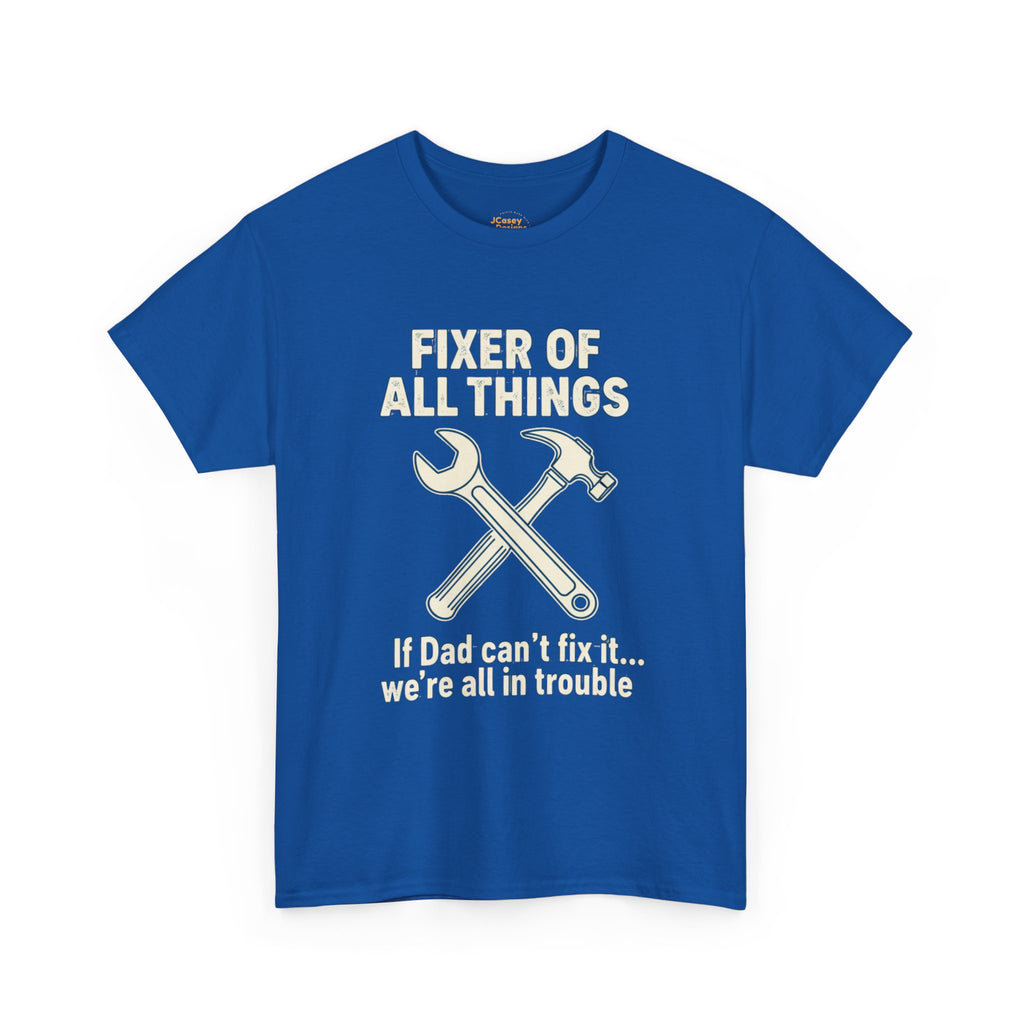 Fixer of All Things Tee — "If Dad Can't Fix It... We're All in Trouble" Dad T-Shirt (Proud Dad)