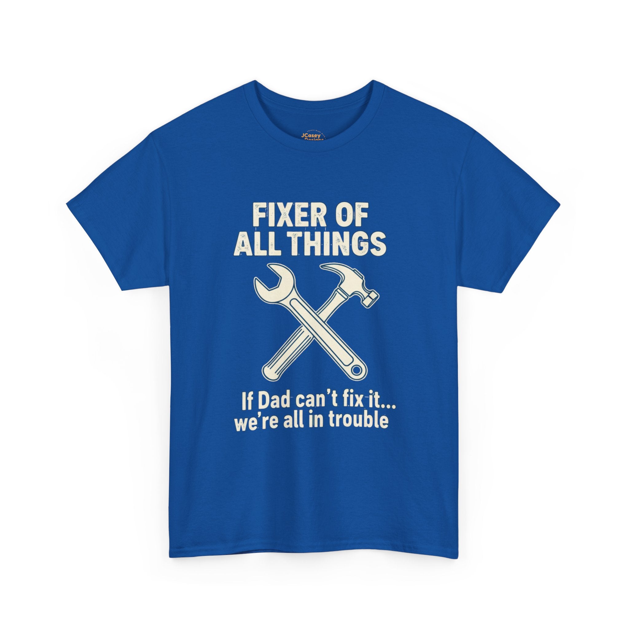Fixer of All Things Tee — "If Dad Can't Fix It... We're All in Trouble" Dad T-Shirt (Proud Dad)
