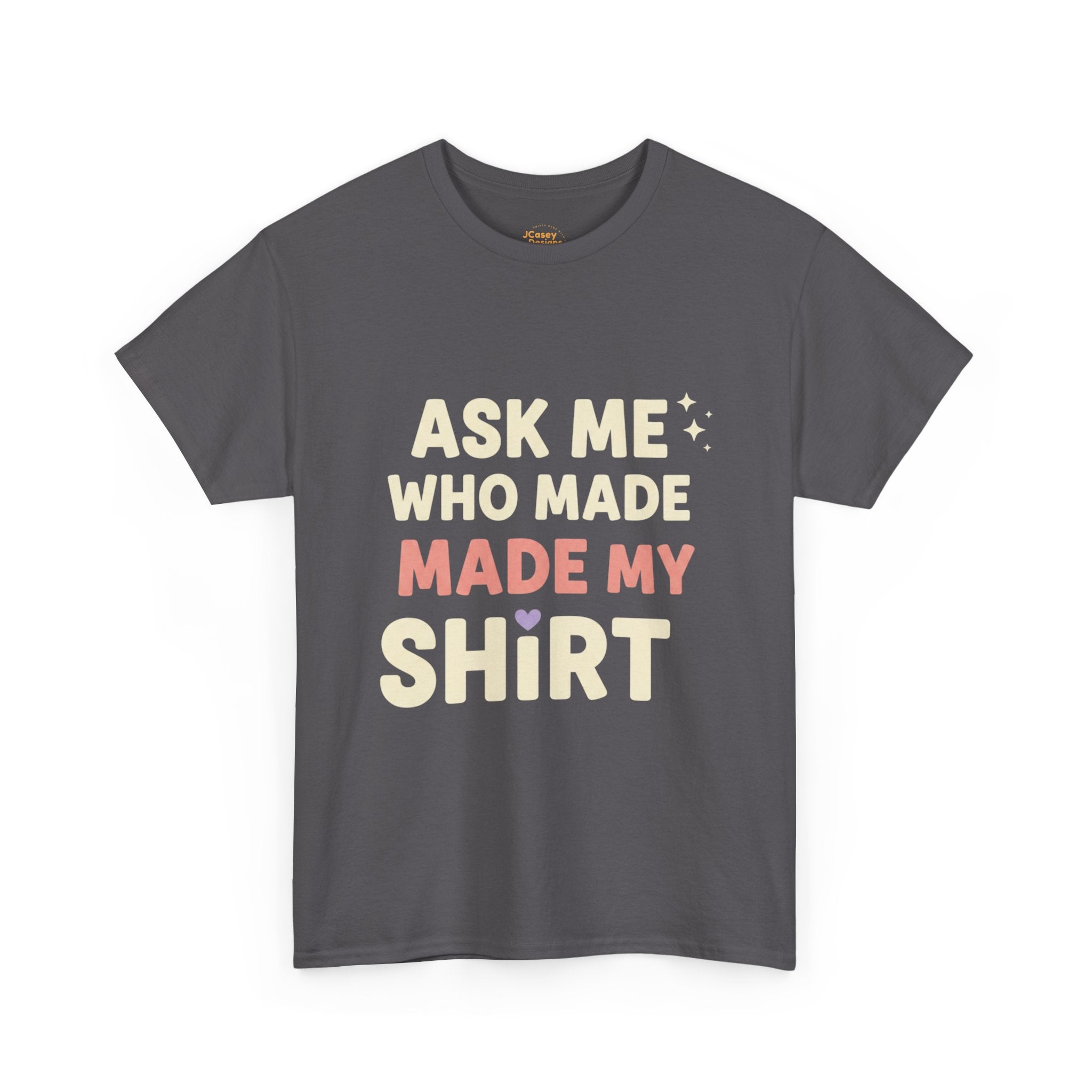 Ask Me Who Made My Shirt T-Shirt — Ethical Fashion Awareness Tee