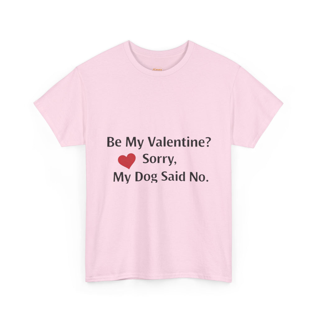 Valentine’s Dog Lover Tee — "Be My Valentine? Sorry, My Dog Said No."
