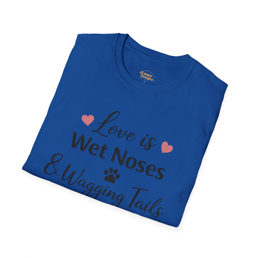 Dog Lover T-Shirt — "Love is Wet Noses & Wagging Tails"