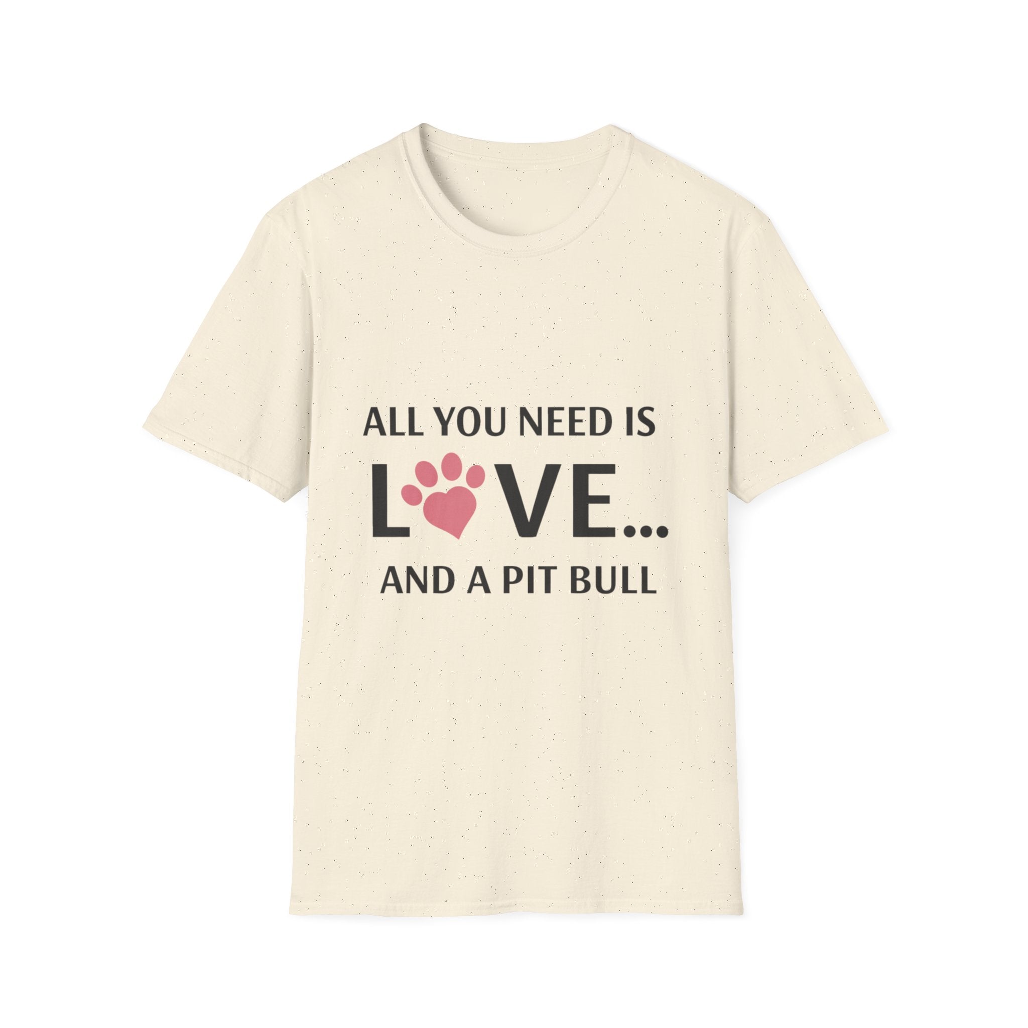 Pit Bull Love T-Shirt — "All You Need Is Love... and a Pit Bull" Dog Lover Tee