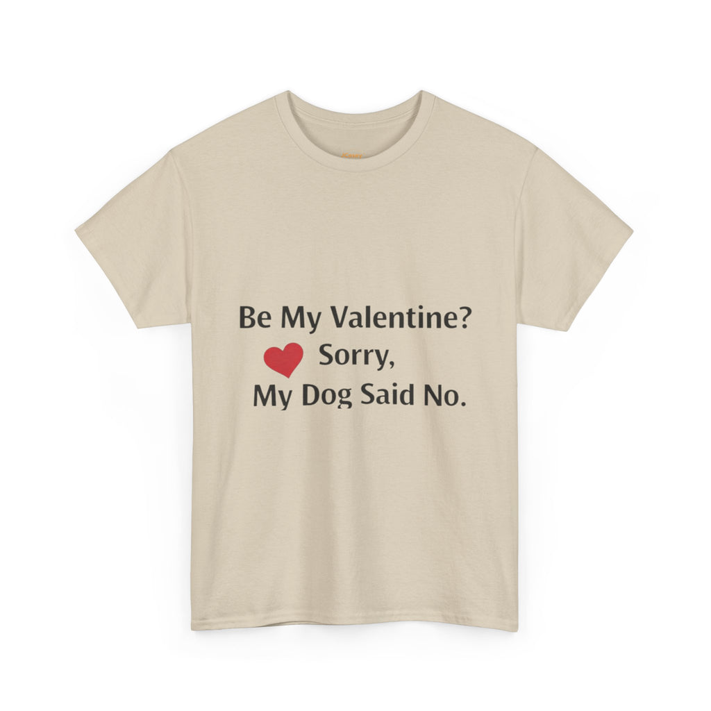 Valentine’s Dog Lover Tee — "Be My Valentine? Sorry, My Dog Said No."