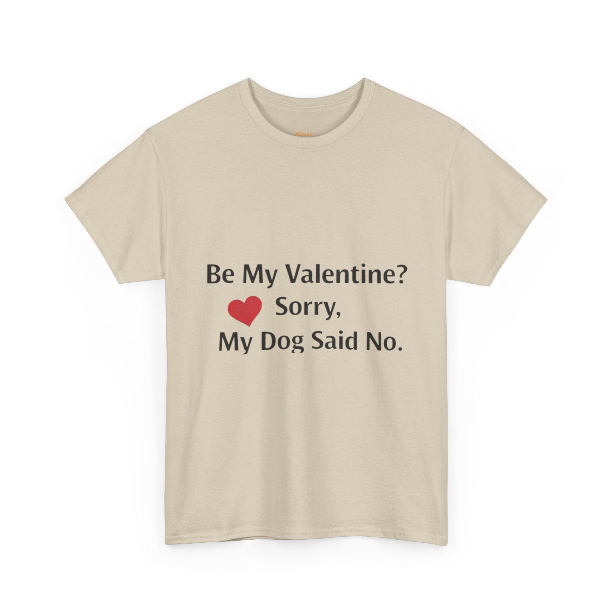 Valentine’s Dog Lover Tee — "Be My Valentine? Sorry, My Dog Said No."
